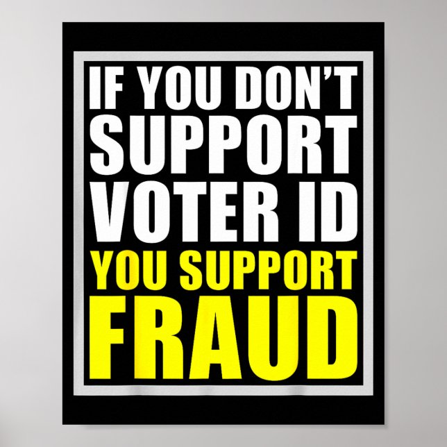 Póster If You Don't Suprt Voter Id You Suprt F.raud  (Frente)