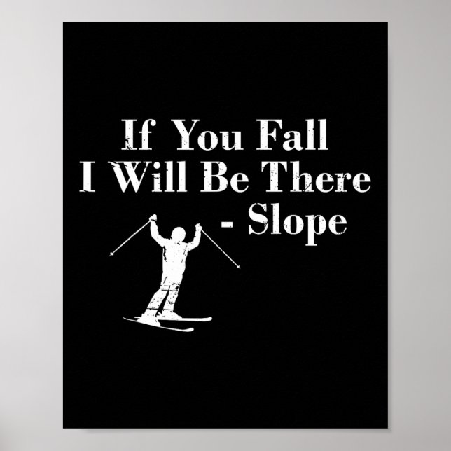 Póster If You Fall I Will Be There - Slope Skiing Vacatio (Frente)