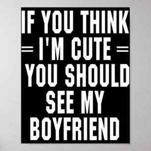 Póster If You Think I'm Cute You Should See My Boyfriend 