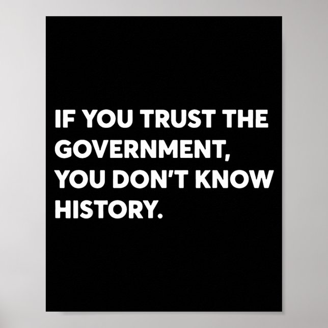 Póster If You Trust The Government You Don't Know History (Frente)