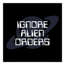 Póster Ignore alien orders