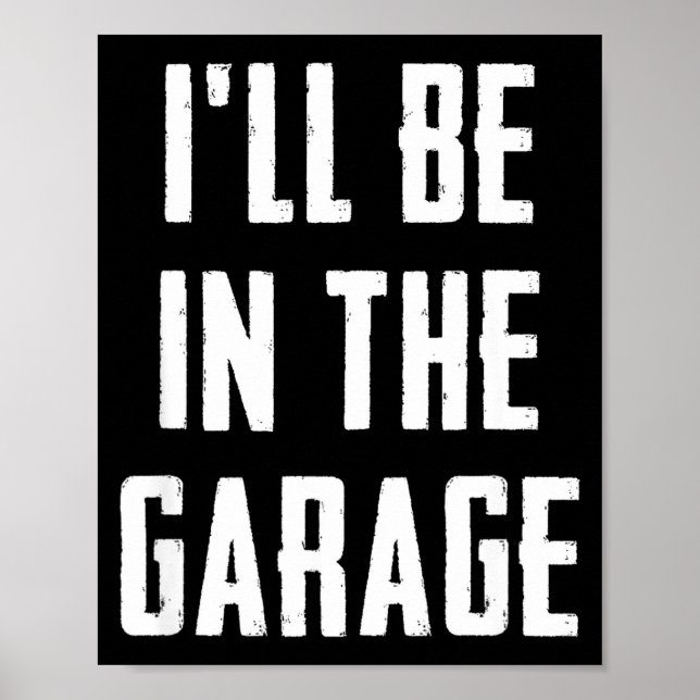Póster Ill Be In The Garage Funny Sarcastic Mechanic Work (Frente)