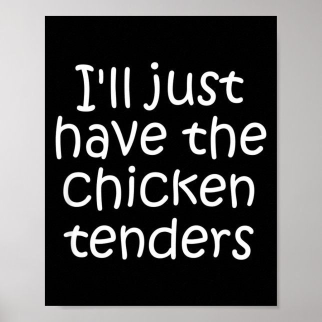 Póster I'll Just Have The Chicken Tenders Funny Quote  (Frente)