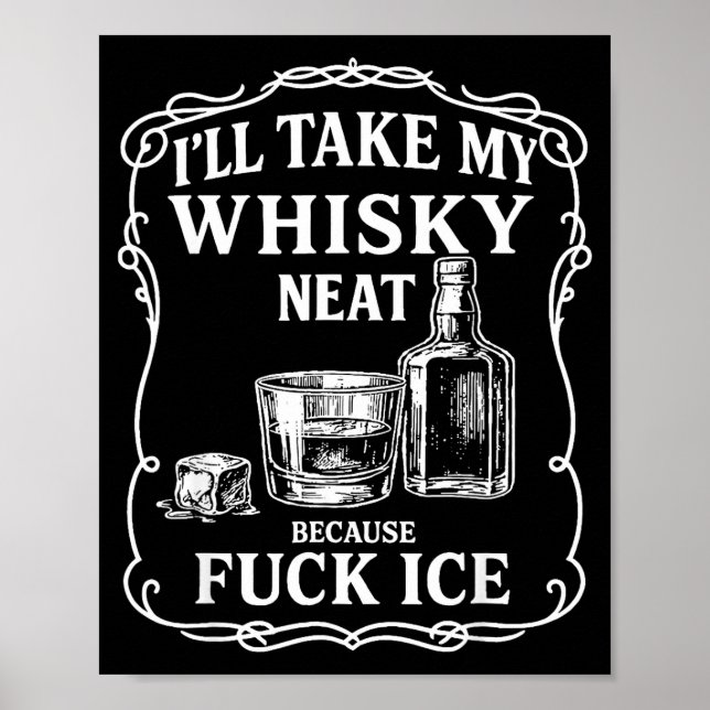 Póster I'll Take My Whisky Neat Because For Ice  (Frente)