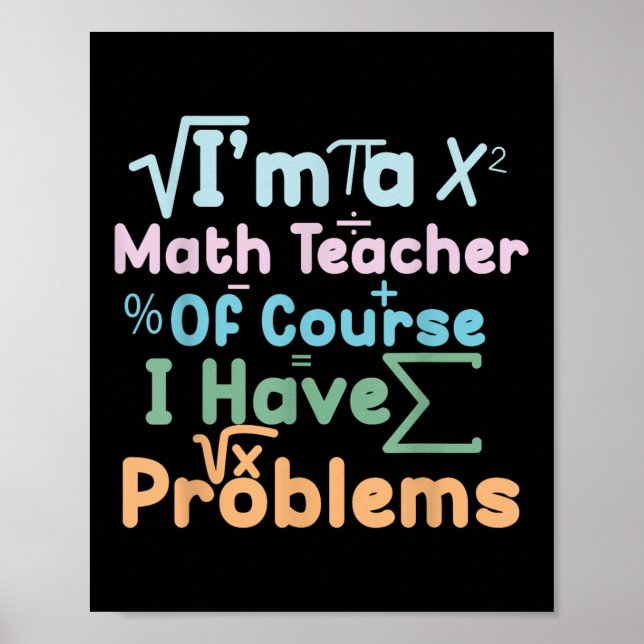 Póster Im A Math Teacher Of Course I Have Problems Funny  (Frente)