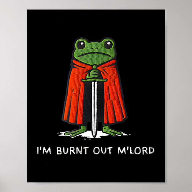Póster I'm Burnt Out M'lord Funny Knight Frog Meme For Me (Frente)