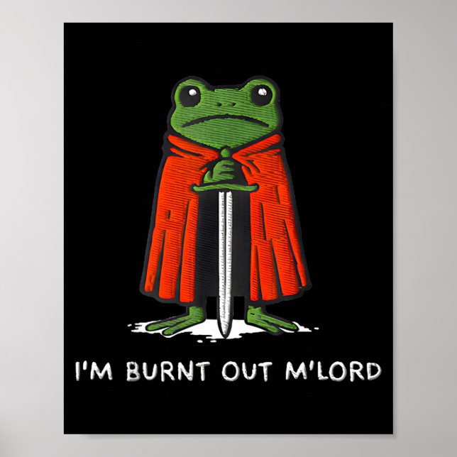 Póster I'm Burnt Out My Lord Funny Medieval Frog Meme Art (Frente)