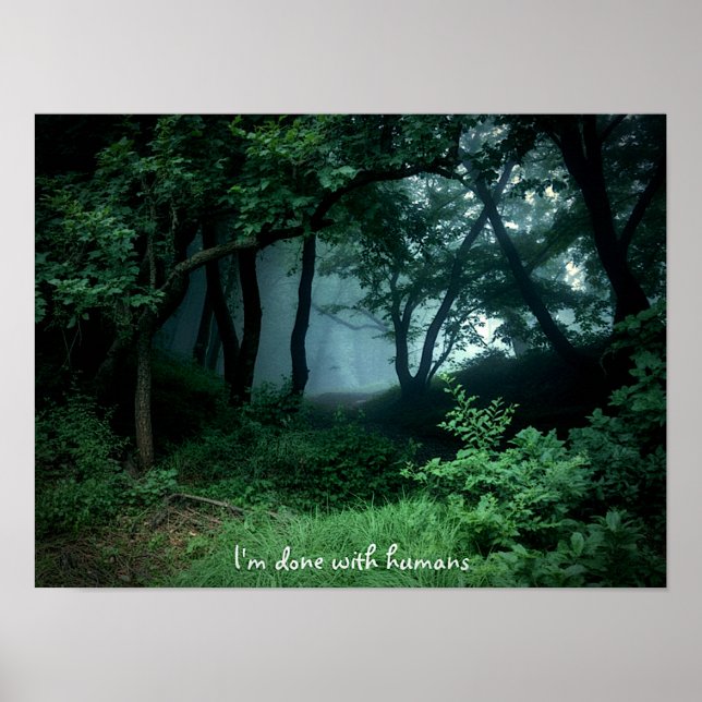 Póster "I'm Done with Humans" Dark Woods Poster Print  (Frente)