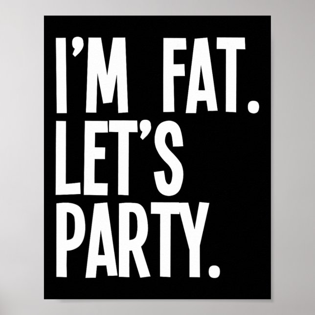 Póster I'm Fat Let's Party Funny Fat People Drinking  (Frente)