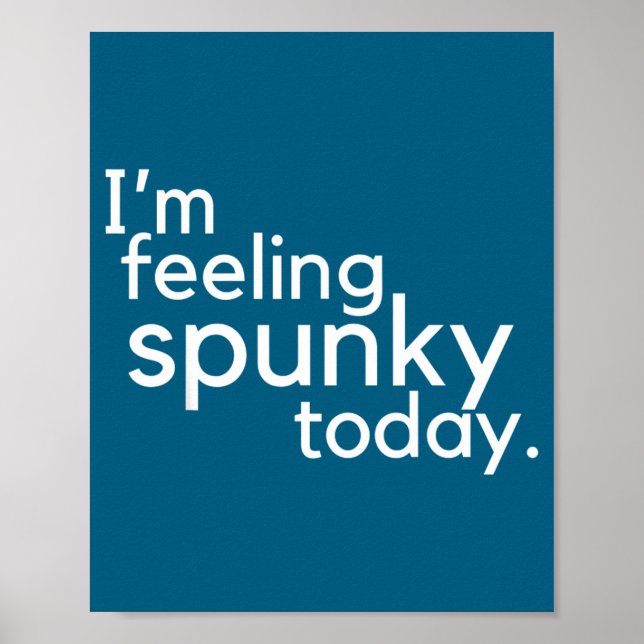 Póster I'm Feeling Spunky Today Funny Motivation Quote  (Frente)