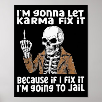 Póster Im Gonna Let Karma Fix It Because If I Fix It Im G