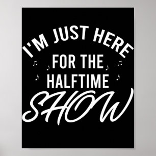 Póster I'm Just Here for the Halftime Show Half Time