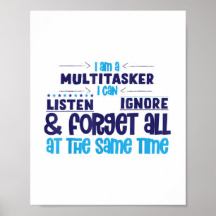 Póster Im Multitasker Puedo Escuchar Ignorar Y Olvidar To