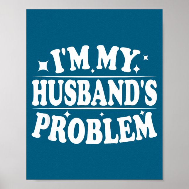 Póster I'm My Husband's Problem Funny Wife Humor Quote  (Frente)