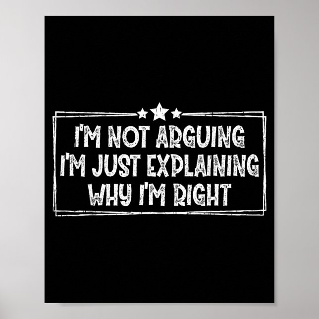 Póster I'm Not Arguing I'm Just Explaining Why I'm Right  (Frente)