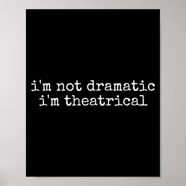 Póster I'm Not Dramatic Im Theatrical Funny Drama Theater (Frente)