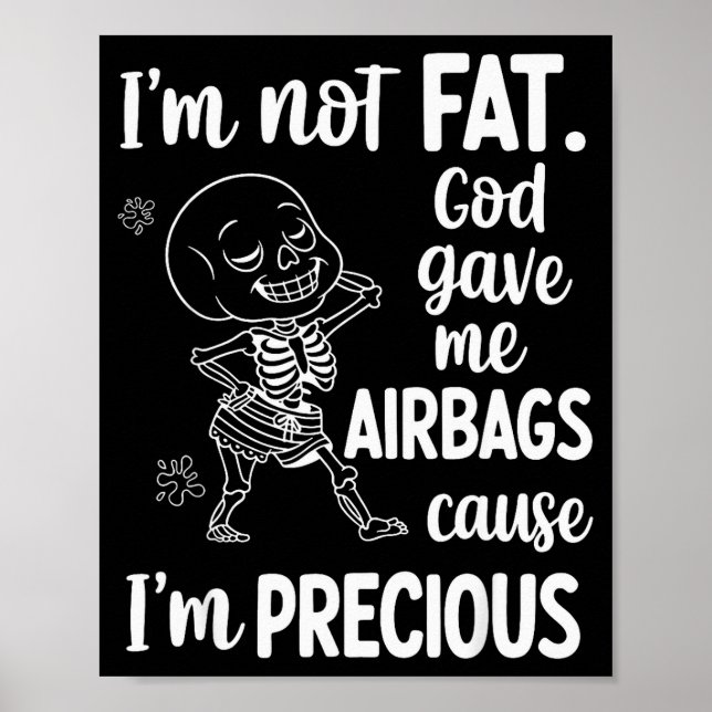 Póster I'm Not Fat God Gave Me Airbags Cause I'm Precious (Frente)