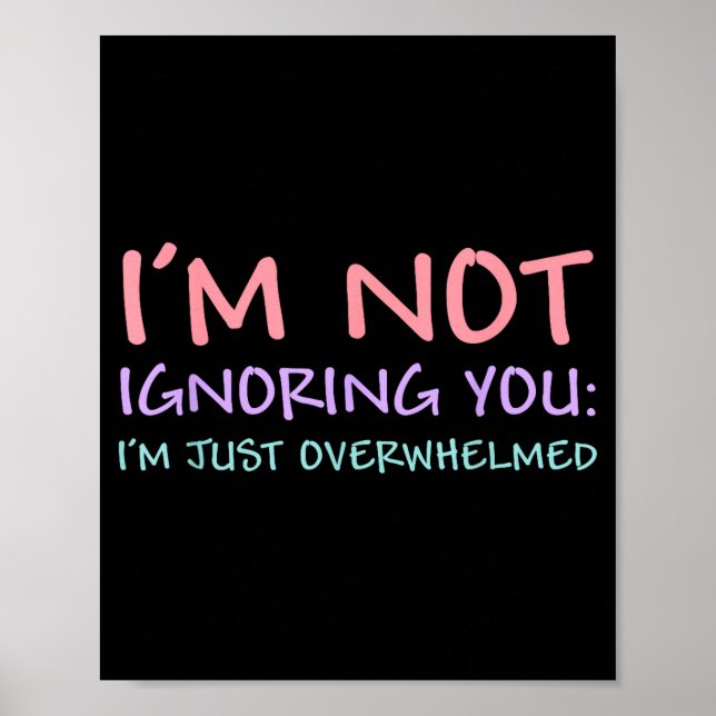 Póster I'm Not Ignoring You I'm Just Overwhelmed Funny Qu (Frente)