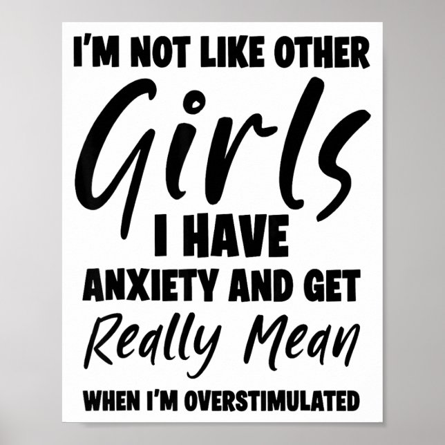 Póster I'm Not Like Other Girls I Have Anxiety And Get Re (Frente)