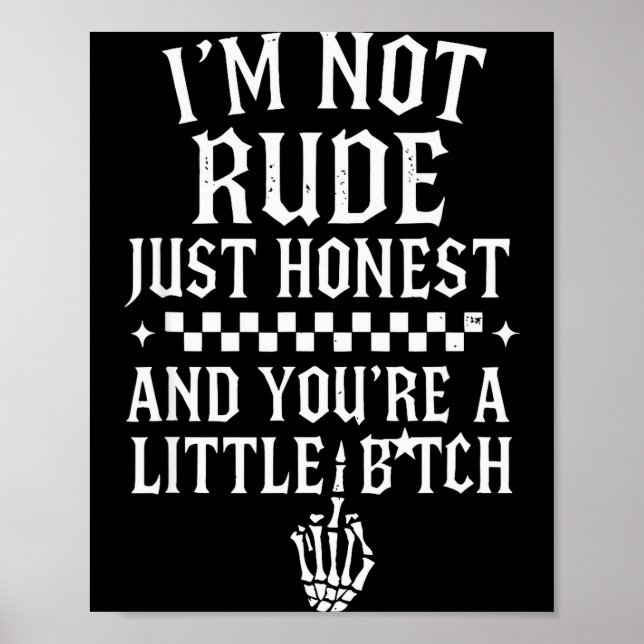 Póster I'm Not Rude Just Honest And You're A Little Sarca (Frente)