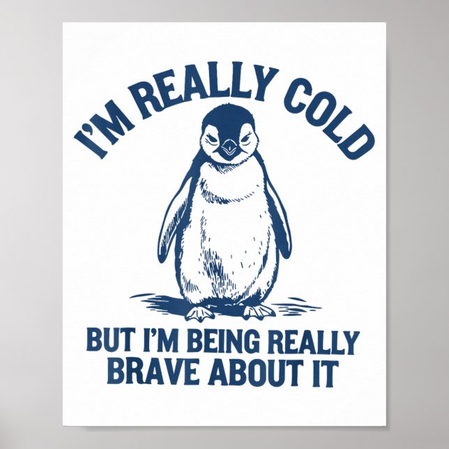 Póster Im Really Cold But Im Being Really Penguin Brave A (Frente)