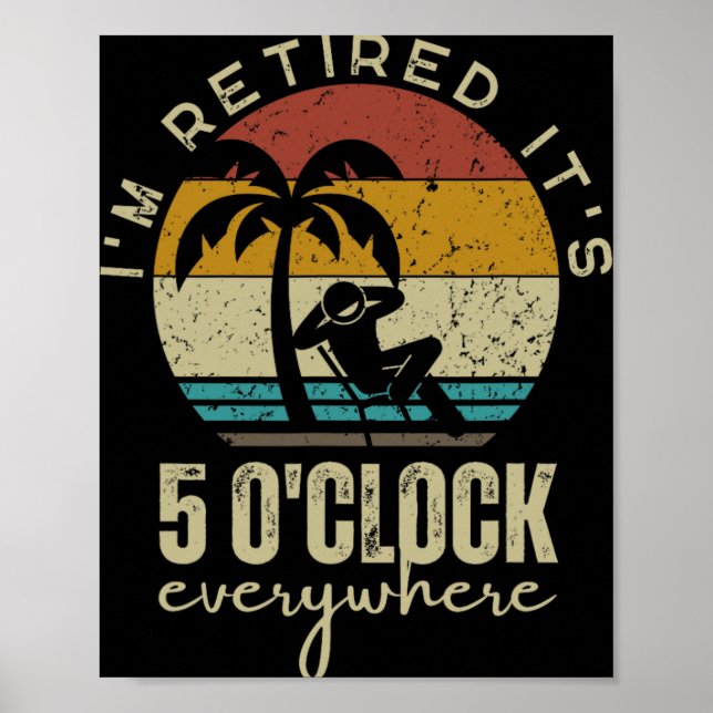 Póster I'm Retired It's 5 O'clock Everywhere Funny Retire (Frente)