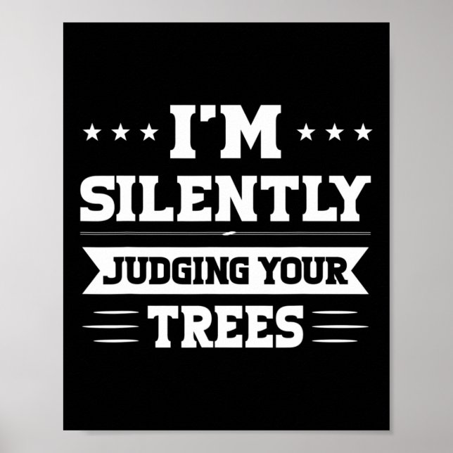 Póster I'm Silently Judging Your Trees Arborist  (Frente)