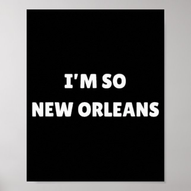 Póster I'm So New Orleans Funny Louisiana Quote  (Frente)