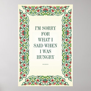 PÓSTER I'M SORRY FOR WHAT I SAID WHEN I WAS HUNGRY .....
