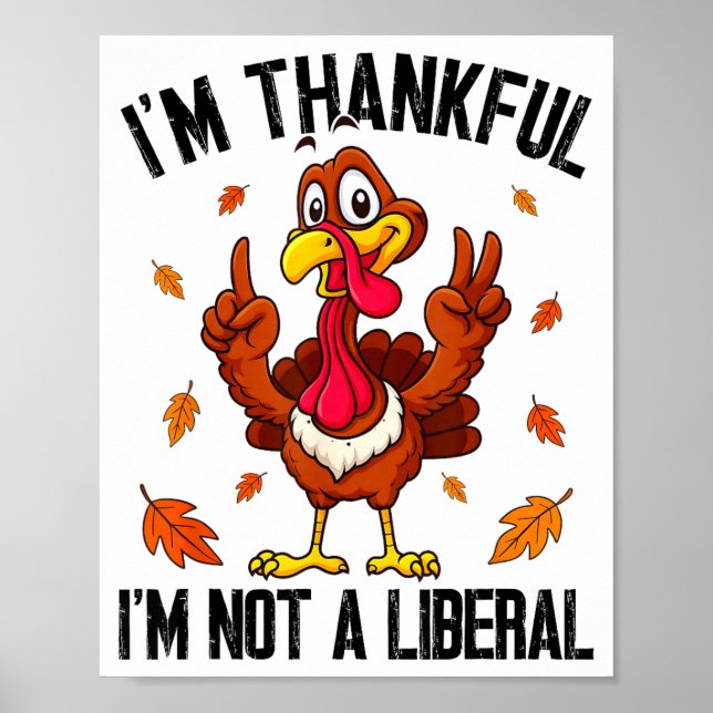 Póster I'm Thankful I'm Not A Liberal Funny Turkey Thanks (Frente)