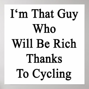 Póster I'm That Guy Who Will Be Rich Thanks To Cycling