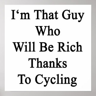 Póster I'm That Guy Who Will Be Rich Thanks To Cycling