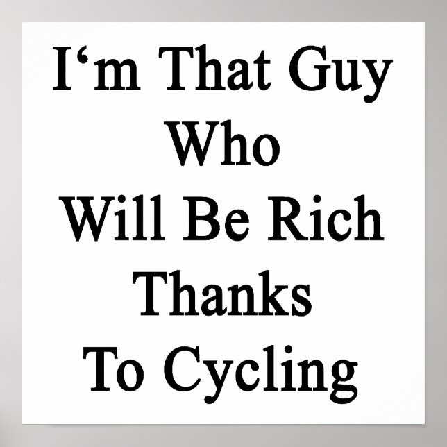 Póster I'm That Guy Who Will Be Rich Thanks To Cycling (Frente)