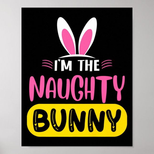 Póster Im The Naughty Bunny Rabbit Ears Egg Funny Easter  (Frente)