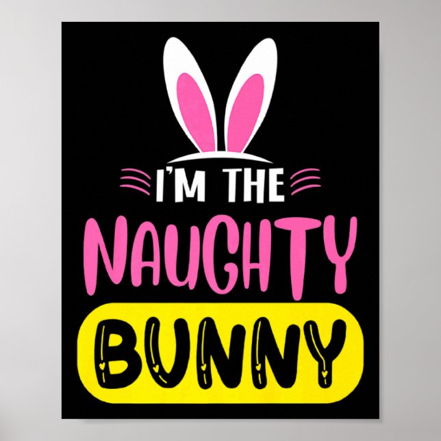 Póster Im The Naughty Bunny Rabbit Ears Egg Funny Easter  (Frente)