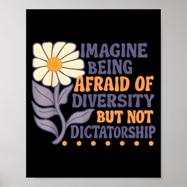 Póster Imagine Being Afraid Of Diversity But Not Dictator (Frente)