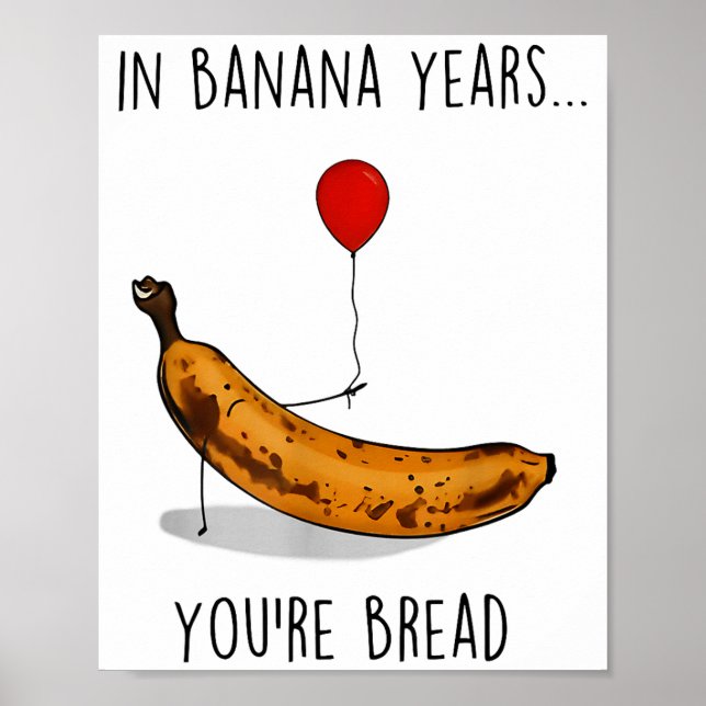 Póster In Banana Years You're Bread Funny Banana Lover Sa (Frente)