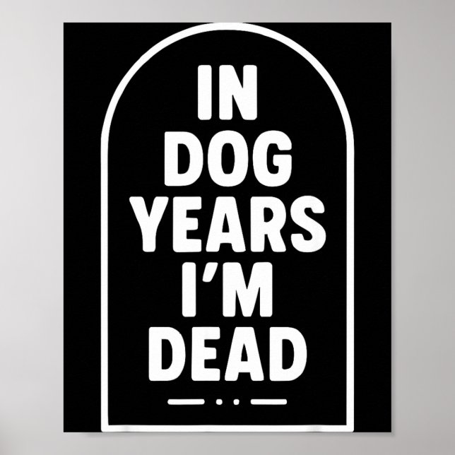 Póster In Dog Years I’m Dead Funny Aging Graphic  (Frente)