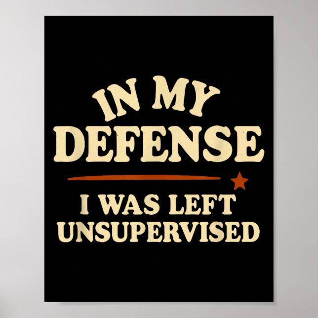 Póster In My Defense I Was Left Unsupervised Funny  (Frente)