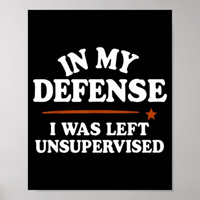 Póster In My Defense I Was Left Unsupervised Humor Saying (Frente)