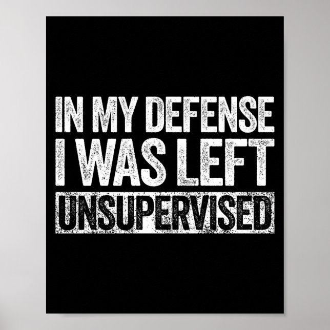 Póster In My Defense I Was Left Unsupervised Shirt Funny  (Frente)