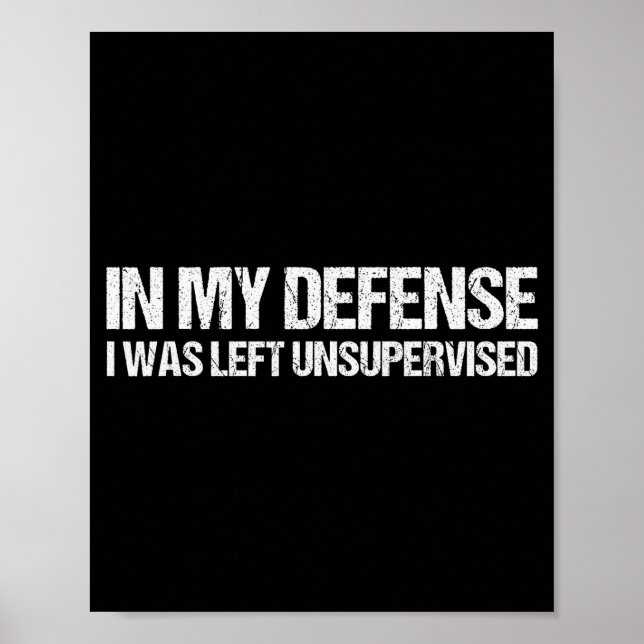 Póster In My Defense I Was Left Unsupervised Shirt Funny  (Frente)
