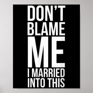 Póster Injurio gracioso No me culpes de que me casé con e