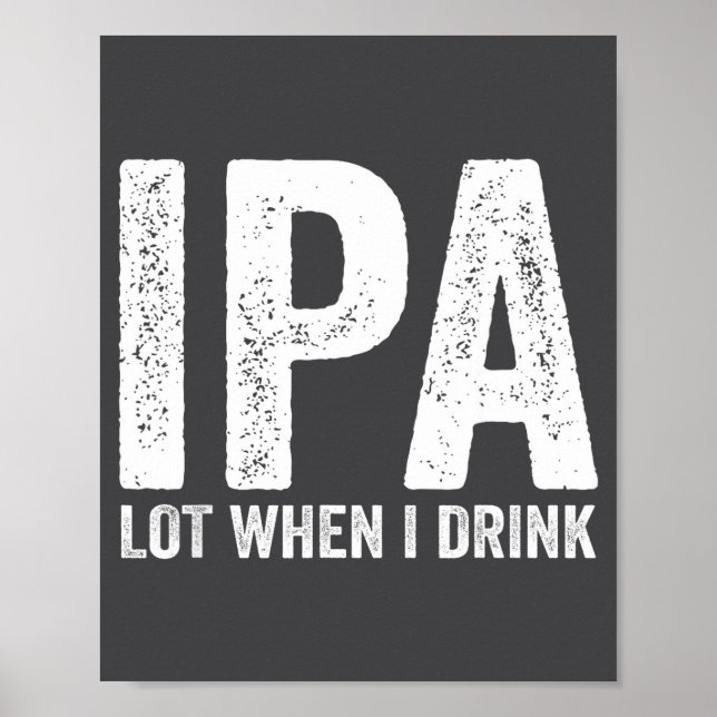 Póster Ipa Lot When I Drink Funny Beer Pun Drinker Drinki (Frente)