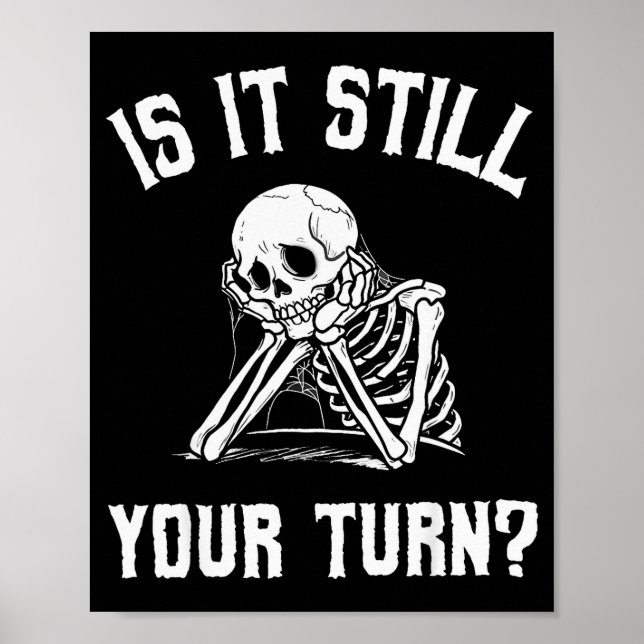 Póster Is It Still Your Turn Funny Skeleton Waiting Quote (Frente)