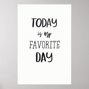 Póster Is my Today favorite day!