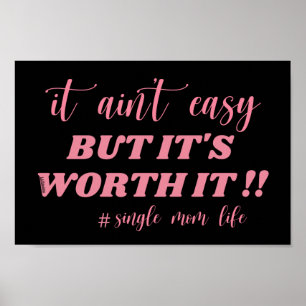 PÓSTER IT AIN'T EASY, BUT IT'S WORTH IT #SINGLE MOM LIFE