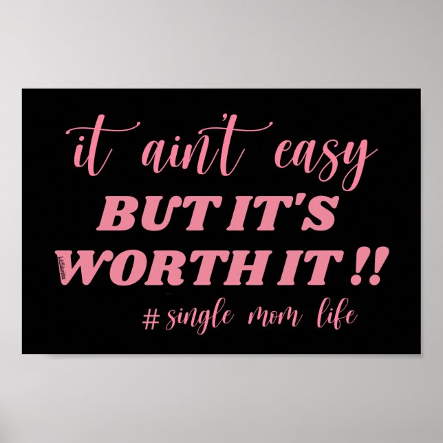 PÓSTER IT AIN'T EASY, BUT IT'S WORTH IT #SINGLE MOM LIFE  (Frente)