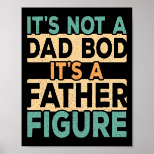 Póster It&#; s Not A Dad Bod It&#; s A Father Figura Dadd
