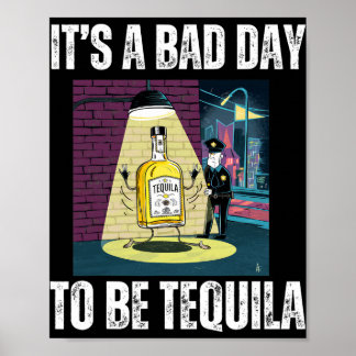 Póster It's A Bad Day To Be Tequila Drinking Police Funny